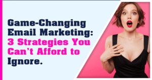 Game-Changing email marketing